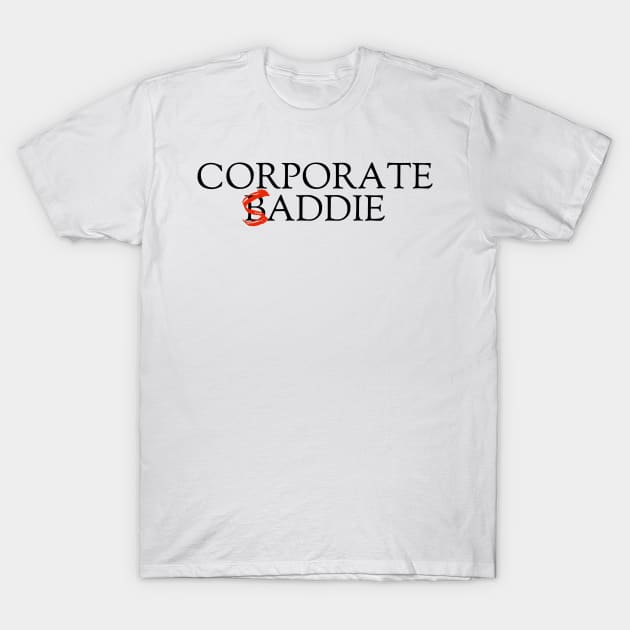 Corporate Baddie/Saddie T-Shirt by Humorous Misery